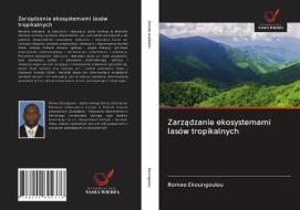 Zarzadzanie ekosystemami lasów tropikalnych di Romeo Ekoungoulou edito da Wydawnictwo Nasza Wiedza