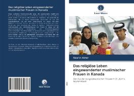 Das religiöse Leben eingewanderter muslimischer Frauen in Kanada di Nasrin Akter edito da Verlag Unser Wissen
