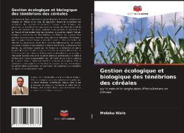 Gestion écologique et biologique des ténébrions des céréales di Melaku Wale edito da Editions Notre Savoir