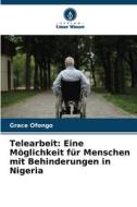 Telearbeit: Eine Möglichkeit für Menschen mit Behinderungen in Nigeria di Grace Ofongo edito da Verlag Unser Wissen