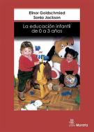 La educación infantil de 0 a 3 años di Elinor Goldschmied, Sonia Jackson edito da Ediciones Morata, S.L.