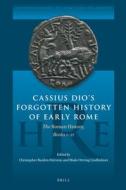 Cassius Dio's Forgotten History of Early Rome: The Roman History, Books 1-21 edito da BRILL ACADEMIC PUB