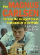How Magnus Carlsen Became the Youngest Chess Grandmaster in the World: The Story and the Games di Simen Agdestein edito da NEW IN CHESS