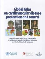 Global Atlas on Cardiovascular Disease Prevention and Control di World Health Organization edito da WORLD HEALTH ORGN