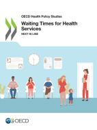 Waiting Times For Health Services di Organisation for Economic Co-operation and Development edito da Organization For Economic Co-operation And Development (oecd