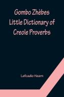 Gombo Zhèbes. Little Dictionary of Creole Proverbs di Lafcadio Hearn edito da Alpha Editions