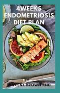 4weeks Endometriosis Diet Plan di Vincent Brown Rnd edito da Independently Published