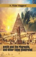 Smith And The Pharaohs, And Other Tales Illustrated di Haggard H. Rider Haggard edito da Independently Published