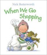 When We Go Shopping di Nick Butterworth edito da Harpercollins Publishers