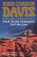 Talk To Me Tenderly, Tell Me Lies di John Gordon Davis edito da Harpercollins Publishers