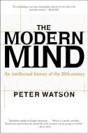 Modern Mind: An Intellectual History of the 20th Century di Peter Watson edito da HARPERCOLLINS