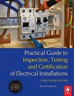 Practical Guide to Inspection, Testing and Certification of Electrical Installations di Christopher Kitcher edito da Newnes
