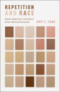 Repetition and Race: Asian American Literature After Multiculturalism di Amy C. Tang edito da OXFORD UNIV PR