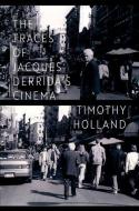 The Traces Of Jacques Derrida's Cinema di Holland edito da OUP USA