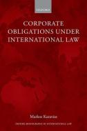 Corporate Obligations Under International Law di Markos Karavias edito da OXFORD UNIV PR