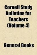 Cornell Study Bulletins For Teachers (volume 4) di Unknown Author, Books Group edito da General Books Llc