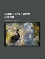 Corea, The Hermit Nation di William Elliot Griffis edito da General Books Llc