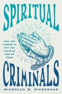 Spiritual Criminals di Michelle M. Nickerson edito da The University Of Chicago Press