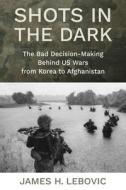 Shots In The Dark di James Lebovic edito da Columbia University Press
