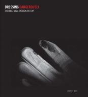 Dressing Dangerously - Dysfunctional Fashion in Film di Jonathan Faiers edito da Yale University Press