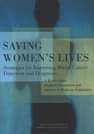 Saving Women's Lives: Strategies for Improving Breast Cancer Detection and Diagnosis: A Breast Cancer Research Foundatio di National Research Council, Institute Of Medicine, National Cancer Policy Board edito da NATL ACADEMY PR