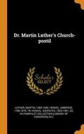 Dr. Martin Luther's Church-postil di Luther Martin 1483-1546 edito da Franklin Classics
