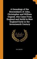 A Genealogy Of The Descendants Of John, Christopher And William Osgood, Who Came From England And Settld In New England Early In The Seventeenth Centu di Ira Osgood edito da Franklin Classics Trade Press