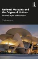 National Museums And The Origins Of Nations di Sheila Watson edito da Taylor & Francis Ltd