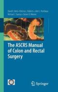 The Ascrs Manual Of Colon And Rectal Surgery di David E. Beck, Patricia L. Roberts, John L. Rombeau edito da Springer-verlag New York Inc.