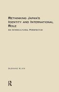 Rethinking Japan's Identity and International Role di Susanne Klien edito da Taylor & Francis Ltd