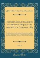 The Shenandoah Campaigns of 1862 and 1864 and the Appomattox Campaign 1865, Vol. 6: Note, Citations of the War Records Published After the Papers in T di Military Historical Socie Massachusetts edito da Forgotten Books