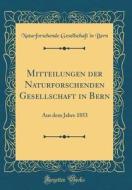 Mitteilungen Der Naturforschenden Gesellschaft in Bern: Aus Dem Jahre 1853 (Classic Reprint) di Naturforschende Gesellschaft in Bern edito da Forgotten Books