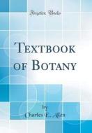 Textbook of Botany (Classic Reprint) di Charles E. Allen edito da Forgotten Books