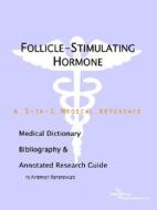 Follicle-stimulating Hormone - A Medical Dictionary, Bibliography, And Annotated Research Guide To Internet References di Icon Health Publications edito da Icon Group International