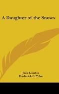 A Daughter Of The Snows di JACK LONDON edito da Kessinger Publishing