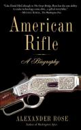 American Rifle: A Biography di Alexander Rose edito da DELTA