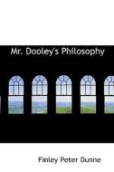 Mr. Dooley's Philosophy di Finley Peter Dunne edito da Bibliolife