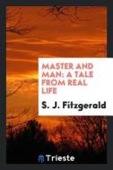 Master and Man: A Tale from Real Life di S. J. Fitzgerald edito da LIGHTNING SOURCE INC