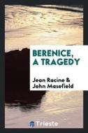 Berenice, a Tragedy di Jean Racine, John Masefield edito da LIGHTNING SOURCE INC