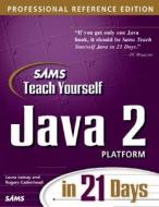 Sams Teach Yourself Java 2 Platform In 21 Days, Professional Reference Edition di Laura Lemay, Rogers Cadenhead edito da Pearson Education (us)