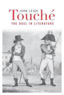 Touché - The Duel in Literature di John Leigh edito da Harvard University Press