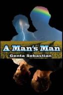A Man's Man di Genta Sebastian edito da Shadoe Publishing