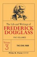 The Live and Writings of Frederick Douglass, Volume 3 di Frederick Douglass edito da International Publishers