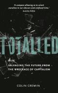 Totalled: Salvaging the Future from the Wreckage of Capitalism di Colin Cremin edito da PLUTO PR