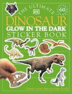 The Ultimate Dinosaur Glow in the Dark Sticker Book di DK edito da Dorling Kindersley Ltd