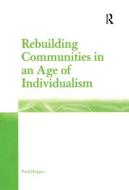 Rebuilding Communities in an Age of Individualism di Paul Hopper edito da Routledge