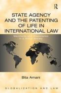 State Agency and the Patenting of Life in International Law di Bita Amani edito da Taylor & Francis Ltd