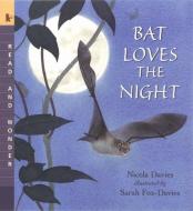 Bat Loves the Night di Nicola Davies edito da CANDLEWICK BOOKS