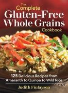 The Complete Gluten-free Whole Grains Cookbook di Judith Finlayson edito da Robert Rose Inc