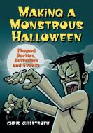 Making A Monstrous Halloween: Themed Parties, Activities An di Chris Kullstroem edito da McFarland